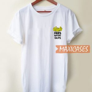 Fries Before Guys T Shirt