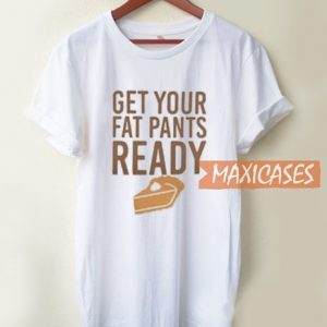 Get Your Fat Pants T Shirt