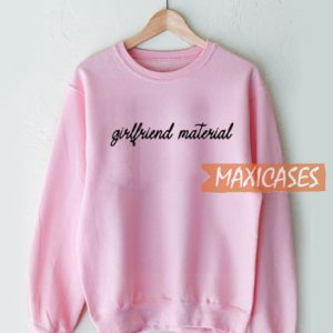 Girlfriend Material Sweatshirt