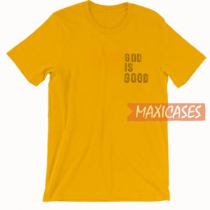 God Is Good T Shirt