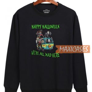 Happy Halloween We’re All Mad Sweatshirt