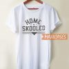 Home Skooled T Shirt