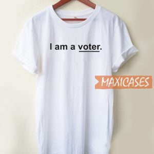 I Am A Voter T Shirt