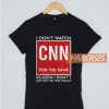 I Don’t Watch CNN T Shirt