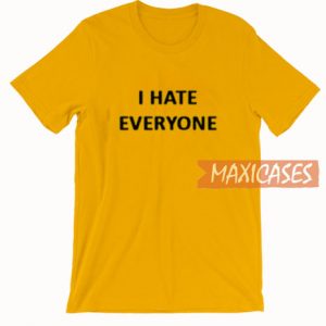 I Hate Everyone T Shirt