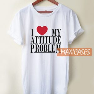 I Love My Attitude Problem T Shirt