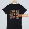 I Make Mummy Movies T Shirt