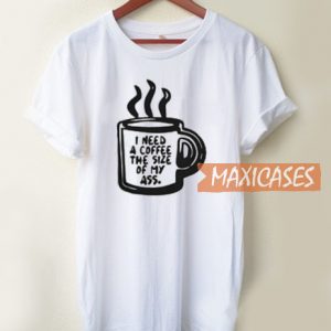 I Need A Coffee T Shirt