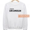 I Prefer Los Angeles Sweatshirt