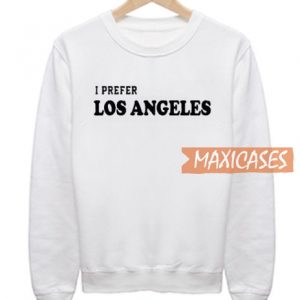 I Prefer Los Angeles Sweatshirt