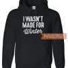 I Wasn't Made For Winter Hoodie