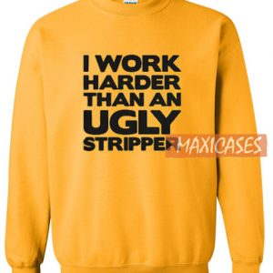 I Work Harder Sweatshirt