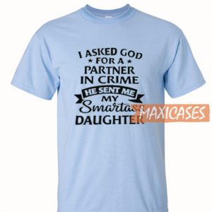 I Asked God For A Partner T Shirt