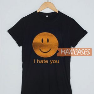 I hate You T Shirt