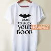 I Vant To Suck Your Boob T Shirt