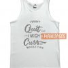 I Won’t Quit But Tank Top