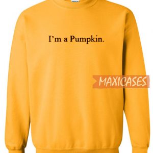 I'm A Pumpkin Sweatshirt