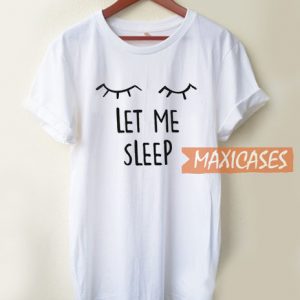 Let Me Sleep T Shirt