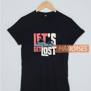 Let's Get Lost T Shirt