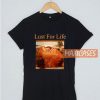 Lust For Life Graphic Tees T Shirt
