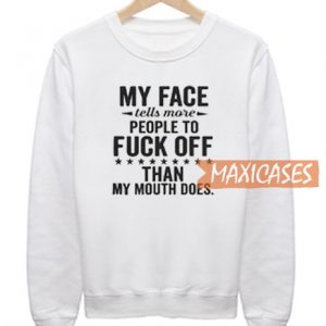 My Face Tells More People Sweatshirt