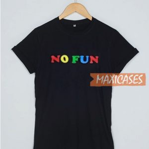 No Fun T Shirt