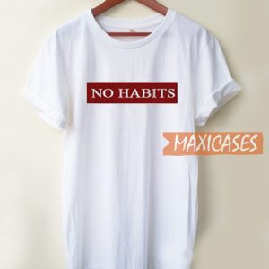 No Habits T Shirt