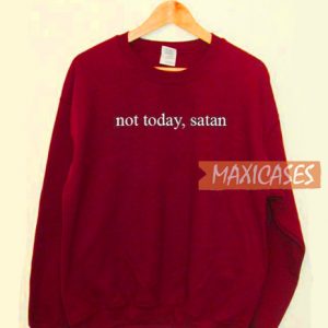 Not Today Satan Sweatshirt