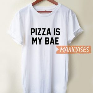 Pizza Is My Bae T Shirt