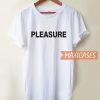 Pleasure Font T Shirt