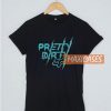 Pretty Dirty T Shirt