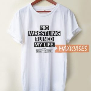 Pro Wrestling Ruined T Shirt