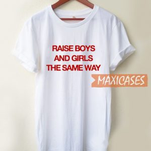 Raise Boys And Girls The T Shirt