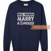 Real Women Marry Assholes Sweatshirt