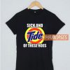 Sick And Tide Of These T Shirt