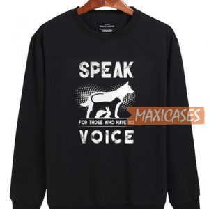 Speak For Those Who Have Sweatshirt