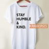 Stay Humble And Kind T Shirt