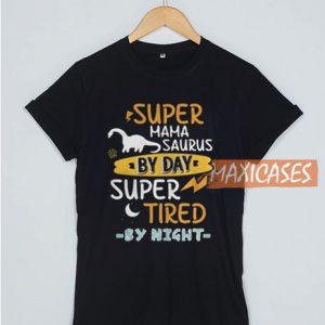 Super Mama Saurus By Day T Shirt