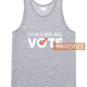 When We All Vote Tank Top