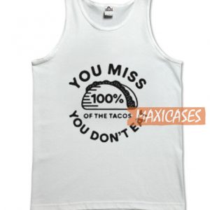 You Miss 100% Of The Tacos Tank Top