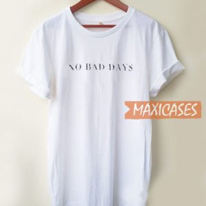 No Bad Days T Shirt