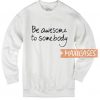 Be Awesome To Somebody Sweatshirt