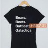 Bears Beets Battlestar T Shirt