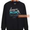 Dance Mom I Don’t Sweatshirt