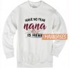 Have No Fear Nana Sweatshirt