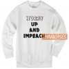 Hurry Up And Impeach Sweatshirt