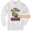 I Am A Bus Driver Sweatshirt