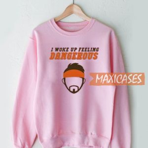 I Woke Up Feeling Sweatshirt