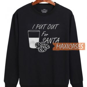 I Put Out For Santa Sweatshirt