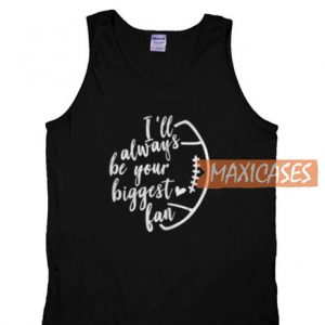 I'll Always Be Your Biggest Tank Top